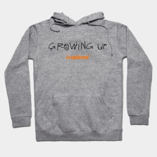 Growing Up Is Optional Hoodie